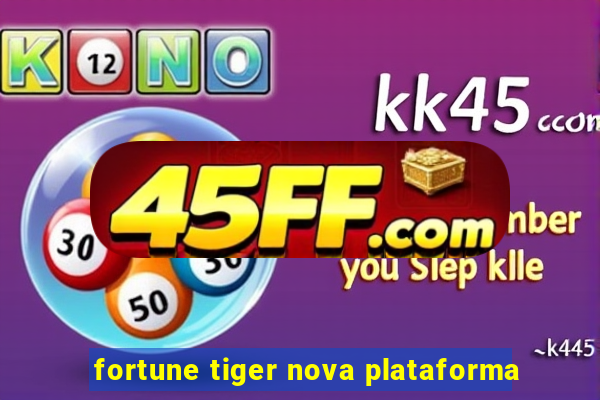 fortune tiger nova plataforma